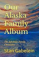 Algopix Similar Product 16 - Our Alaska Family Album The Jakobson