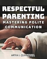 Algopix Similar Product 20 - Respectful Parenting Mastering Polite