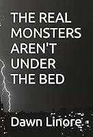 Algopix Similar Product 10 - THE REAL MONSTERS AREN'T UNDER THE BED