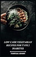 Algopix Similar Product 13 - Low Carb Vegetarian Recipes for Type 2