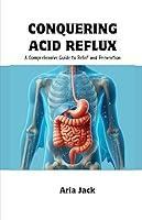 Algopix Similar Product 17 - CONQUERING ACID REFLUX A Comprehensive