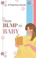 Algopix Similar Product 11 - From Bump to Baby Log Book A Pregnancy