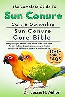 Algopix Similar Product 11 - THE COMPLETE GUIDE TO SUN CONURE CARE 