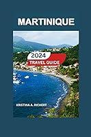 Algopix Similar Product 8 - Martinique Travel Guide 20242025