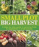 Algopix Similar Product 6 - Small Plot Big Harvest A StepbyStep