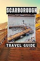 Algopix Similar Product 18 - SCARBOROUGH TRAVEL GUIDE 2024 Explore