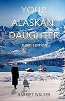 Algopix Similar Product 14 - Your Alaskan Daughter: Third Edition