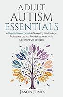 Algopix Similar Product 13 - Adult Autism Essentials A StepByStep