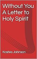 Algopix Similar Product 5 - Without You A Letter to Holy Spirit