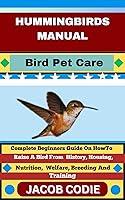 Algopix Similar Product 10 - HUMMINGBIRDS MANUAL Bird Pet Care 