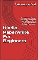 Algopix Similar Product 9 - Kindle Paperwhite For Beginners  A