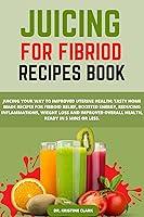 Algopix Similar Product 18 - JUICING FOR FIBRIOD RECIPES BOOK