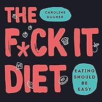 Algopix Similar Product 16 - The F*ck It Diet: Eating Should Be Easy