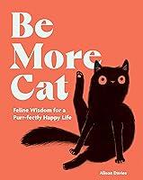 Algopix Similar Product 10 - Be More Cat Feline Wisdom for a