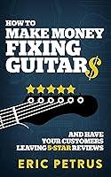 Algopix Similar Product 18 - How To Make Money Fixing Guitars and