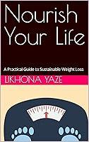 Algopix Similar Product 12 - Nourish Your Life A Practical Guide to