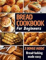 Algopix Similar Product 9 - Bread Cookbook Breadbaking made easy