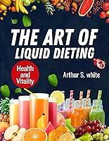 Algopix Similar Product 12 - The Art of Liquid Dieting Health and