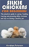 Algopix Similar Product 2 - SILKIE CHICKENS FOR BEGINNERS The