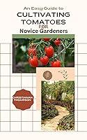 Algopix Similar Product 8 - An Easy Guide to Cultivating Tomatoes