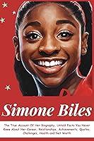 Algopix Similar Product 8 - SIMONE BILES The True Account Of Her