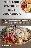 Algopix Similar Product 19 - THE ACID WATCHER DIET COOKBOOK 50