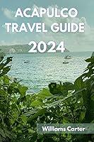 Algopix Similar Product 6 - Acapulco travel guide 2024 Edition