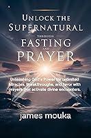 Algopix Similar Product 12 - UNLOCK THE SUPERNATURAL THROUGH FASTING