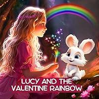 Algopix Similar Product 12 - Lucy and the Valentine Rainbow A Tale