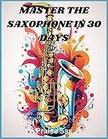 Algopix Similar Product 16 - MASTER THE SAXOPHONE IN 30 DAYS A