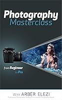 Algopix Similar Product 9 - Photography Masterclass From Beginner