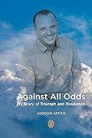 Algopix Similar Product 10 - Against All Odds My Story of Triumph 