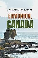 Algopix Similar Product 12 - Ultimate Travel Guide To Edmonton