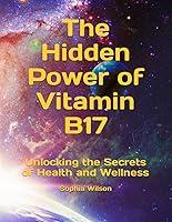 Algopix Similar Product 12 - The Hidden Power of Vitamin B17