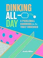 Algopix Similar Product 10 - Dinking All Day A Pickleball Handbook