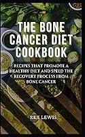 Algopix Similar Product 5 - THE BONE CANCER DIET COOKBOOK Recipes