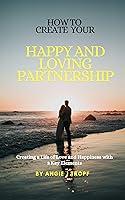 Algopix Similar Product 11 - How to Create Your Happy Loving