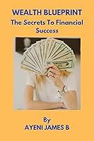 Algopix Similar Product 12 - Wealth blueprint The Secrets To