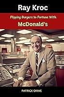 Algopix Similar Product 4 - Ray Kroc Flipping Burgers to Fortune