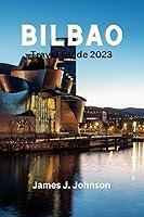 Algopix Similar Product 19 - BILBAO TRAVEL GUIDE 2023 Discover