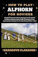 Algopix Similar Product 5 - HOW TO PLAY ALPHORN FOR NOVICES