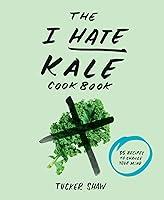 Algopix Similar Product 2 - The I Hate Kale Cookbook 35 Recipes to