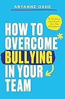 Algopix Similar Product 19 - How to Overcome Bullying in Your Team