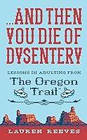 Algopix Similar Product 3 - and Then You Die Of Dysentery