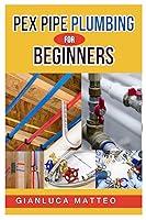 Algopix Similar Product 10 - PEX PIPE PLUMBING FOR BEGINNERS AN