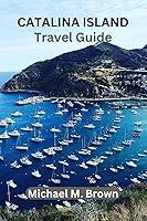 Algopix Similar Product 11 - CATALINA ISLAND TRAVEL GUIDE Catalina