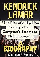 Algopix Similar Product 4 - KENDRICK LAMAR BIOGRAPHY The Rise of