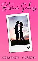 Algopix Similar Product 10 - Between Sadness: A Young Adult Romance