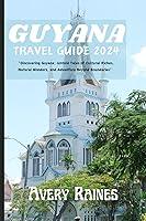 Algopix Similar Product 16 - GUYANA TRAVEL GUIDE 2024 Discovering