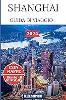 Algopix Similar Product 7 - SHANGHAI GUIDA DI VIAGGIO 2024 Italian